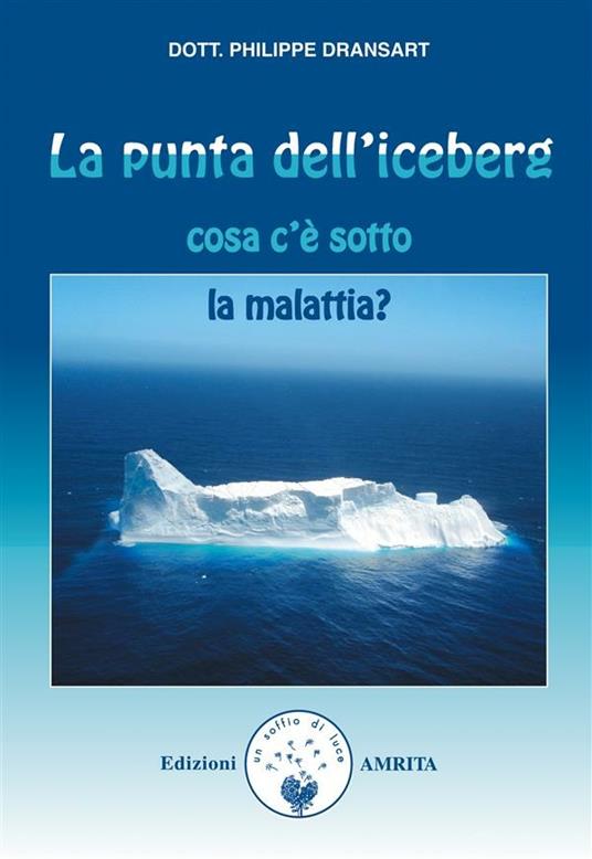 La punta dell'iceberg. Cosa c'è sotto la malattia - Philippe Dransart,D. Muggia - ebook