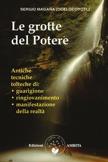 Le grotte del potere. Antiche tecniche tolteche