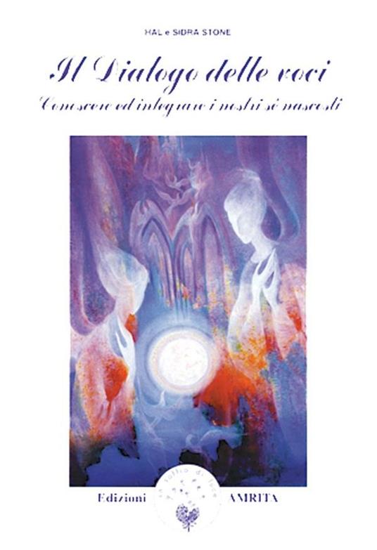 Dialogo delle voci. Conoscere ed integrare i nostri sé nascosti - Hal Stone,Sidra Stone,D. Muggia,C. Erede - ebook