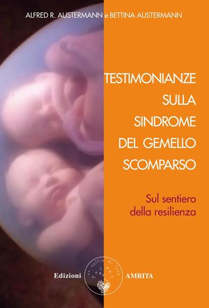 Testimonianze sulla sindrome del gemello scomparso. Sul sentiero della resilienza - Alfred R. Austermann,Bettina Austermann,Elisa Sartori - ebook