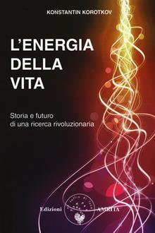 L'energia della vita. Storia e futuro di una ricerca