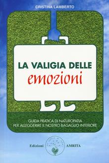 La valigia delle emozioni. Guida pratica di naturopatia