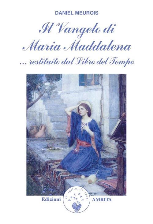 Il vangelo di Maria Maddalena... Restituito dal libro del tempo - Daniel Meurois,D. Muggia - ebook