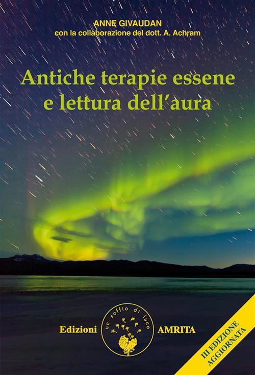 Antiche terapie essene e lettura dell'aura - Antoine Achram,Anne Givaudan,Daniela Muggia - ebook