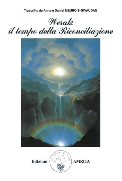 Wesak: il tempo della riconciliazione - Anne Givaudan,Daniel Meurois,Daniela Muggia - ebook