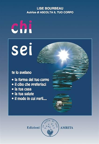 Chi sei? Te lo svelano la forma del tuo corpo, il cibo che preferisci, la tua casa, la tua salute, il modo in cui parli... - Lise Bourbeau,D. Muggia - ebook