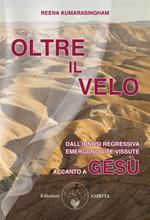 Oltre il velo. Dall'ipnosi regressiva emergono vite vissute accanto a Gesù