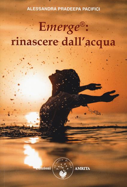 Emerge®: rinascere dall'acqua - Alessandra Pradeepa Pacifici - copertina