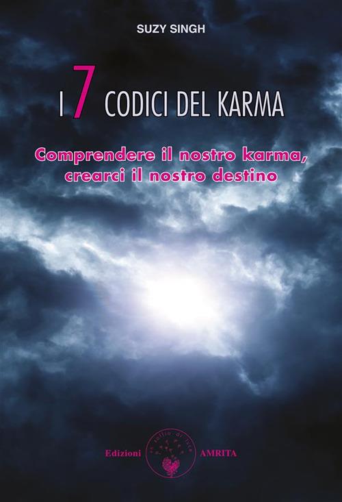 I sette codici del karma. Comprendere il nostro karma, crearci il nostro destino - Suzy Singh - ebook
