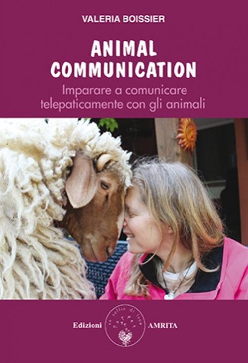 Animal communication. Imparare a comunicare telepaticamente con gli animali - Valeria Boissier - copertina