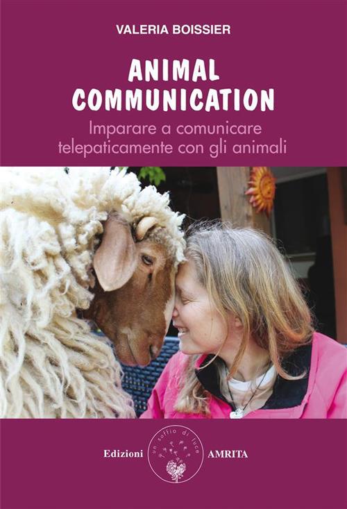 Animal communication. Imparare a comunicare telepaticamente con gli animali - Valeria Boissier - ebook