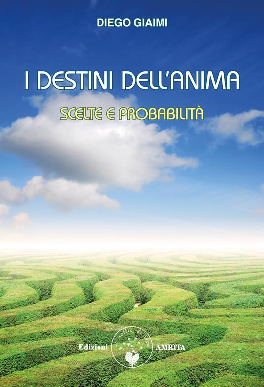 I destini dell'anima. Scelte e probabilità - Diego Giaimi - ebook