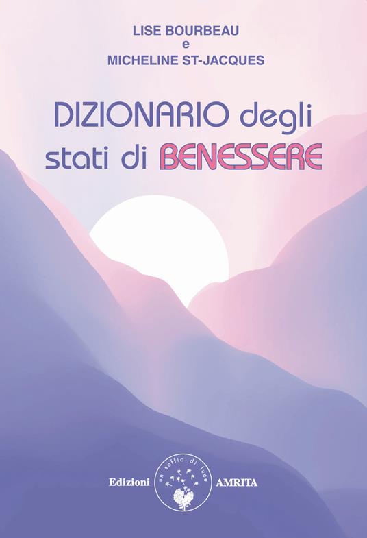 Dizionario degli stati di benessere - Lise Bourbeau,Micheline St-Jacques - ebook