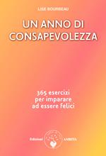 Un anno di consapevolezza. 365 esercizi per imparare ad essere felici