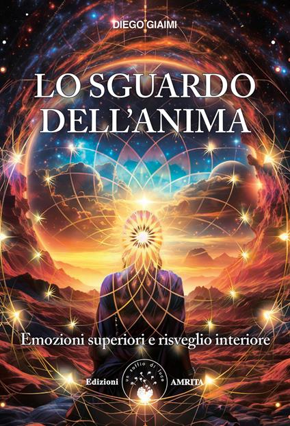 Lo sguardo dell'anima. Emozioni superiori e risveglio interiore - Diego Giaimi - copertina