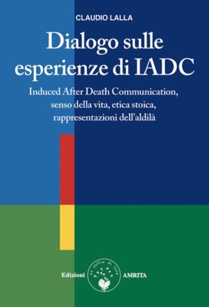 Dialogo sulle esperienze di IADC. Induced after death communication, senso della vita, etica stoica, rappresentazioni dell'aldilà - Claudio Lalla - ebook