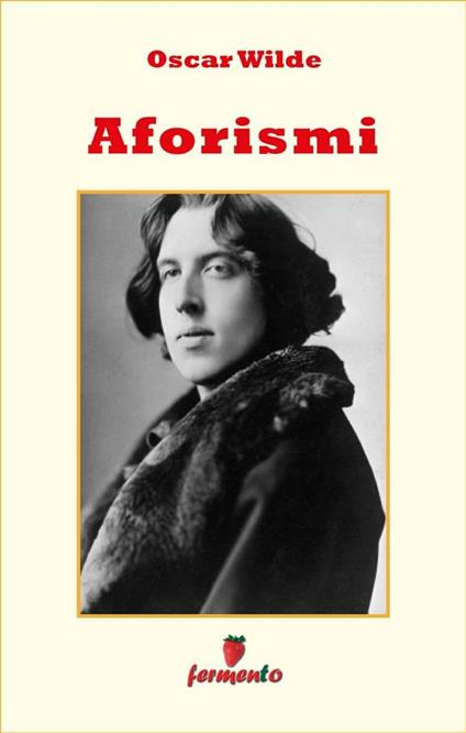 Aforismi (raccolta completa in ordine alfabetico) - Oscar Wilde,Patricia Adams - ebook