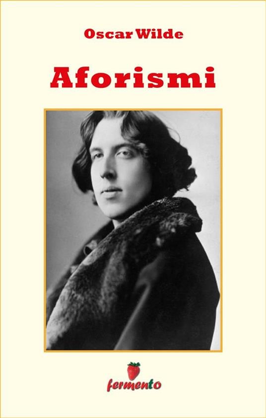 Aforismi (raccolta completa in ordine alfabetico) - Oscar Wilde,Patricia Adams - ebook