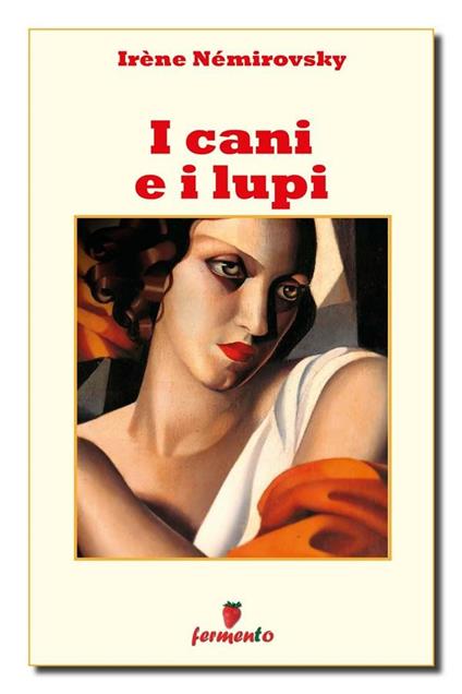 I cani e i lupi - Irène Némirovsky,Grazia Lettegri - ebook