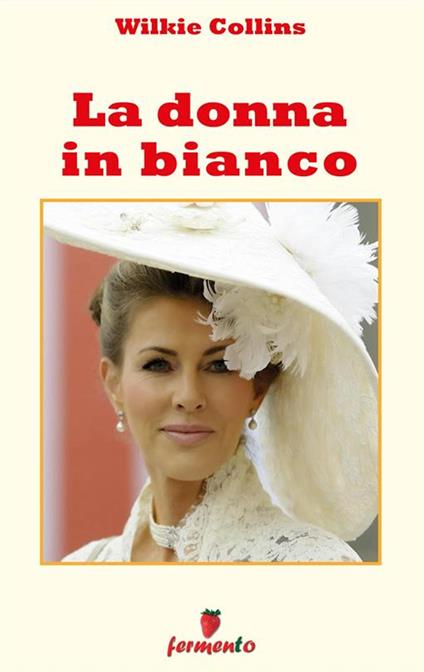 La donna in bianco - Wilkie Collins,Luisa Carlino - ebook