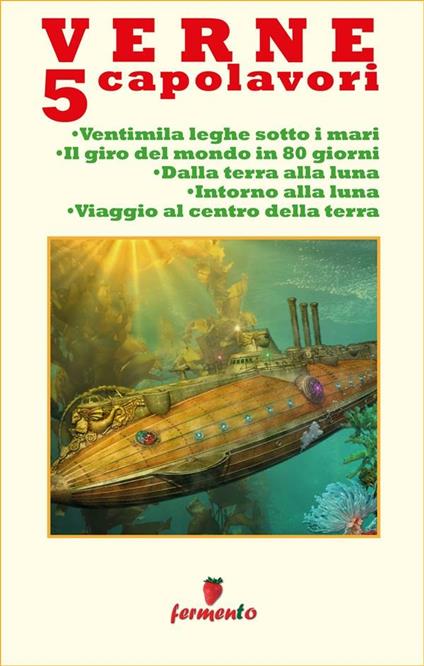 5 capolavori: Ventimila leghe sotto i mari-Il giro del mondo in 80 giorni-Dalla Terra alla Luna-Intorno alla Luna-Viaggio al centro della Terra - Jules Verne - ebook