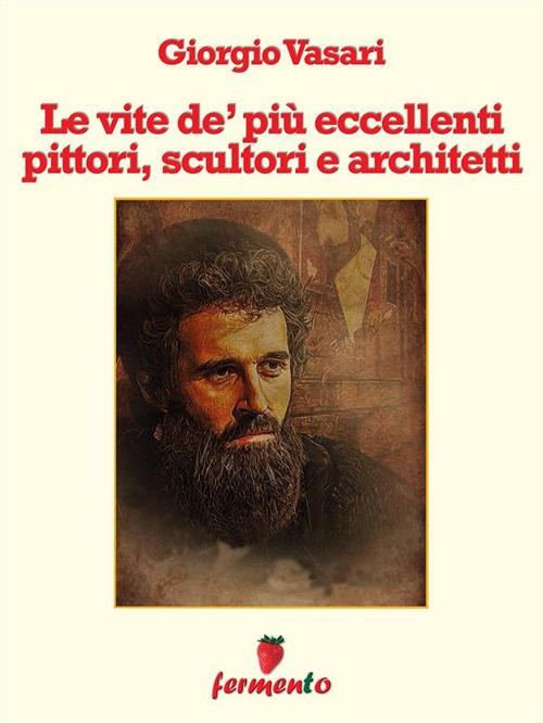 Le vite de' più eccellenti pittori, scultori e architettori - Giorgio Vasari - ebook