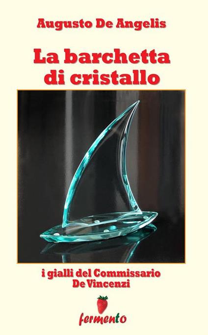 La barchetta di cristallo. I gialli del commissario De Vincenzi - Augusto De Angelis - ebook