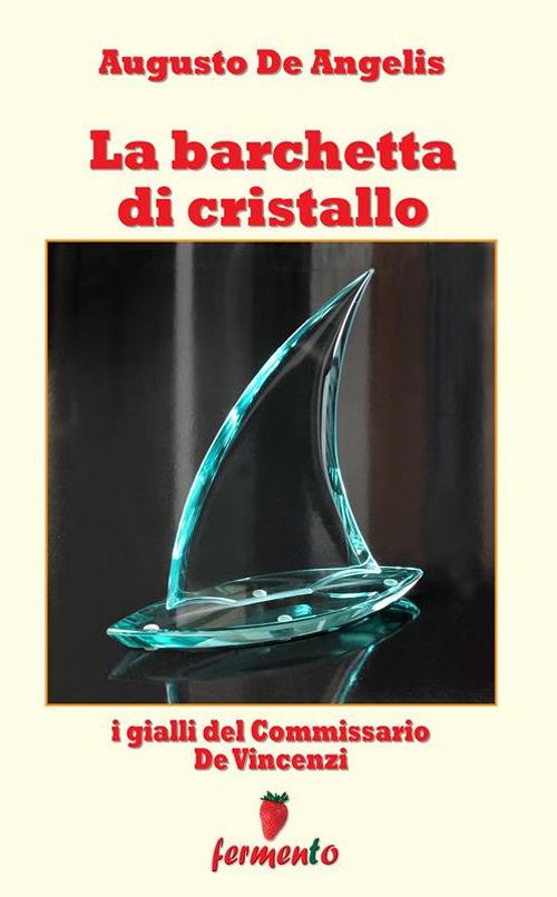 La barchetta di cristallo. I gialli del commissario De Vincenzi - Augusto De Angelis - ebook