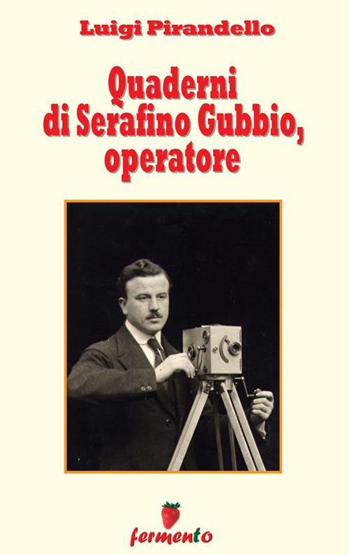 Quaderni di Serafino Gubbio, operatore - Luigi Pirandello - ebook
