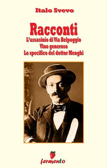 Racconti. L'assassinio di via Belpoggio-Vino generoso-Lo specifico del dottor Menghi - Italo Svevo - ebook