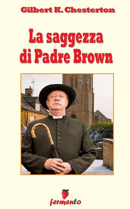 La saggezza di padre Brown - Gilbert Keith Chesterton,Bruno Amati - ebook