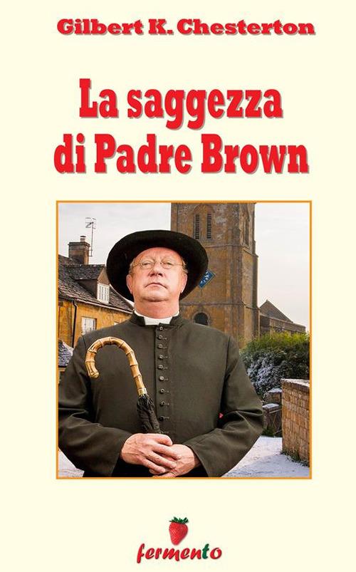 La saggezza di padre Brown - Gilbert Keith Chesterton,Bruno Amati - ebook