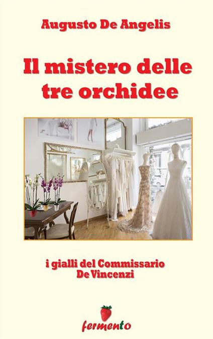 Il mistero delle tre orchidee. I gialli del commissario De Vincenzi - Augusto De Angelis - ebook