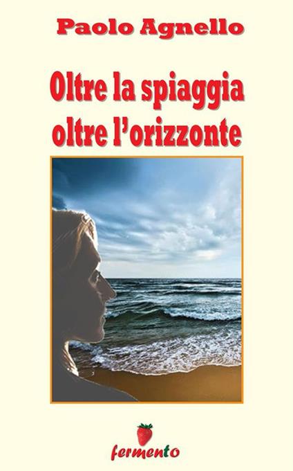 Oltre la spiaggia oltre l'orizzonte - Paolo Agnello - ebook