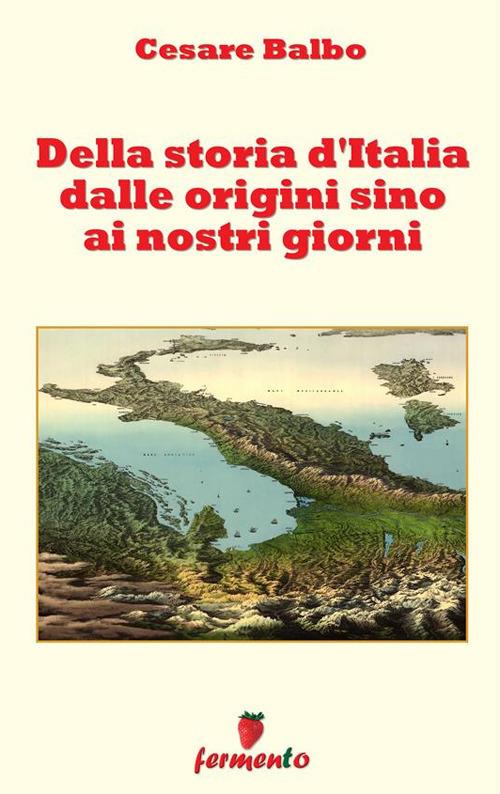 Della storia d'Italia dalle origini fino ai nostri giorni - Cesare Balbo - ebook