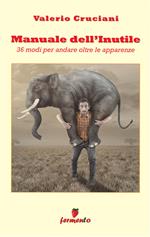 Manuale dell'inutile: 36 modi per andare oltre le apparenze