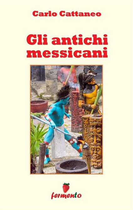Gli antichi messicani - Carlo Cattaneo - ebook