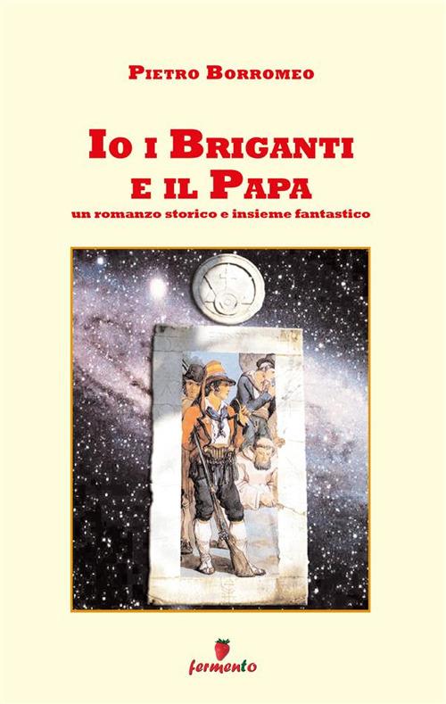 Io, i briganti e il papa - Pietro Borromeo - ebook