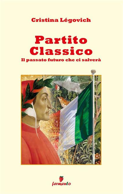 Partito classico. Il passato futuro che ci salverà - Cristina Légovich - ebook