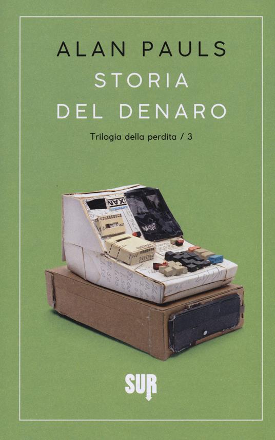 Storia del denaro. Trilogia della perdita. Vol. 3 - Alan Pauls - copertina