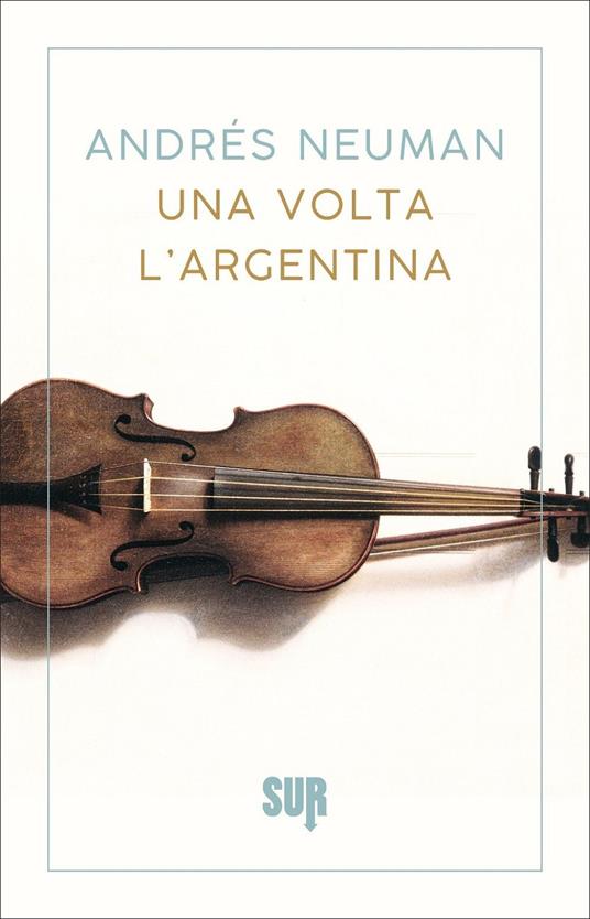 Una volta l'Argentina. Nuova ediz. - Andrés Neuman - copertina