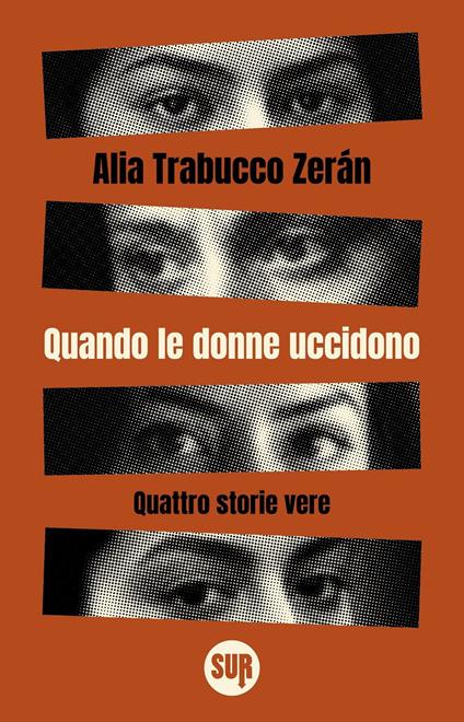 Quando le donne uccidono. Quattro storie vere - Alia Trabucco Zerán - copertina