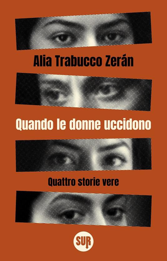 Quando le donne uccidono. Quattro storie vere - Alia Trabucco Zerán - copertina