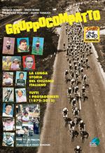 Gruppocompatto. La lunga storia del ciclismo italiano. Tutti i protagonisti (1870-2012)
