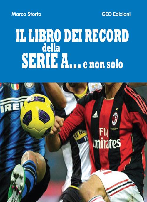 Il libro dei record della serie A... e non solo - Marco Storto - copertina