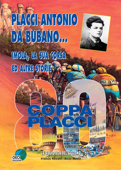 Placci Antonio Da Bubano... Imola, la sua corsa e altre storie - Franco Rovati,Enzo Rubbi - copertina