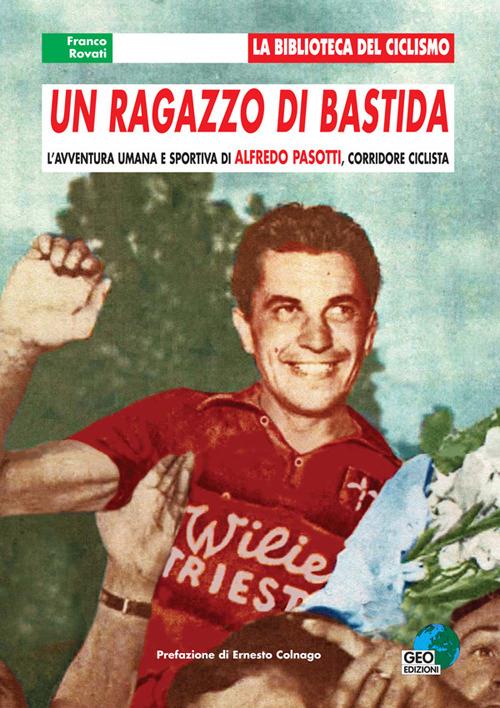 Un ragazzo di Bastida. L'avventura umana e sportiva di Alfredo Pasotti, corridore ciclista - Franco Rovati - copertina