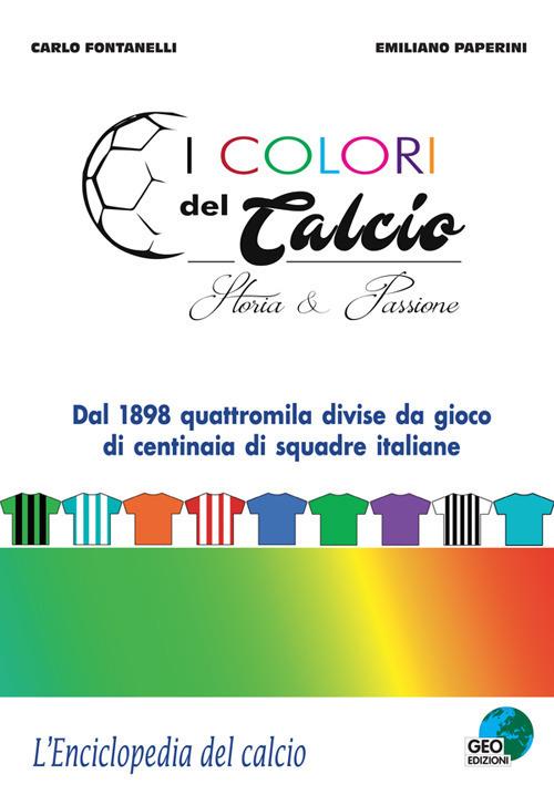 I colori del calcio. Storia & passione. Ediz. a colori - Carlo Fontanelli,Emiliano Paperini - copertina