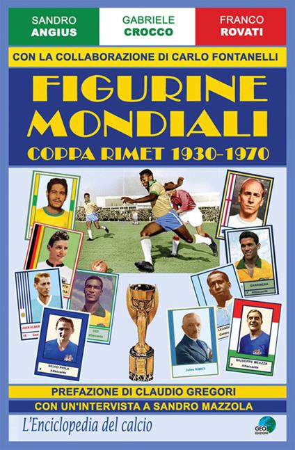 Figurine mondiali. Coppa Rimet 1930-1970 - Sandro Angius,Gabriele Crocco,Franco Rovati - copertina