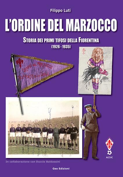 L' ordine del marzocco. Storia dei primi tifosi della Fiorentina (1926-1935). Ediz. illustrata - Filippo Luti - copertina